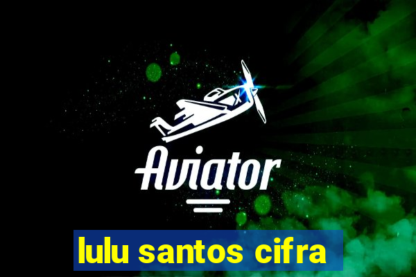 lulu santos cifra